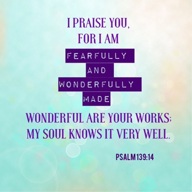 You ARE fearfully and WONDERFULLY made!